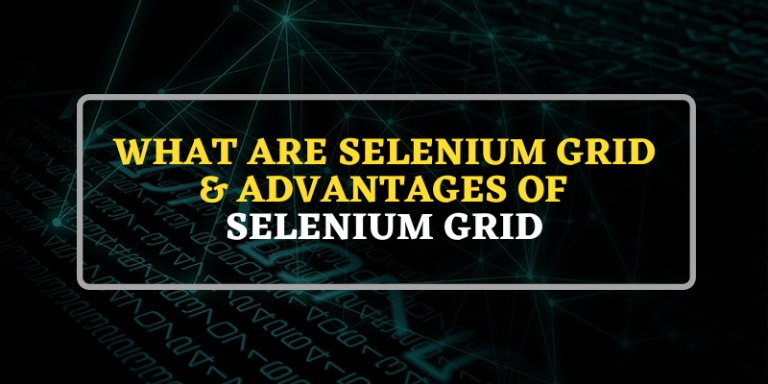 What Are Selenium Grid & Advantages Of Selenium Grid | Selenium