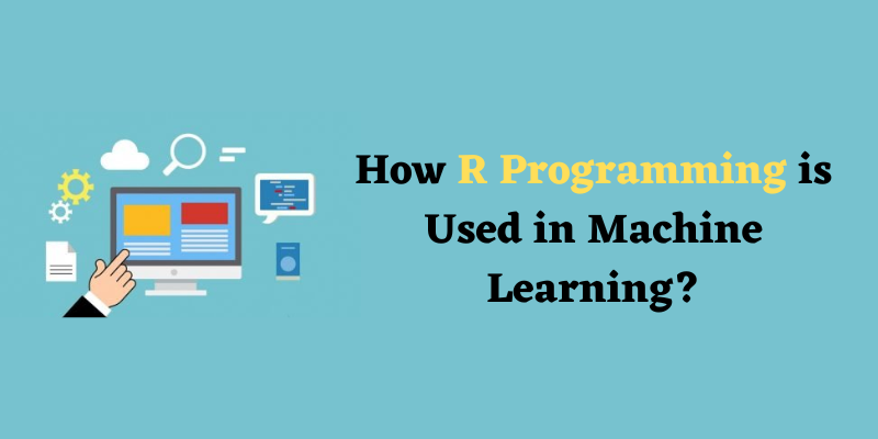 How R Programming is Used in Machine Learning?